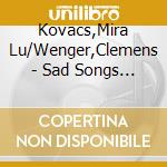 Kovacs,Mira Lu/Wenger,Clemens - Sad Songs To Cry To cd