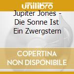 Jupiter Jones - Die Sonne Ist Ein Zwergstern cd