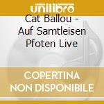 Cat Ballou - Auf Samtleisen Pfoten Live cd