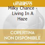 Milky Chance - Living In A Haze cd