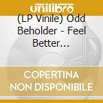 (LP Vinile) Odd Beholder - Feel Better (Recycling Black Lp)