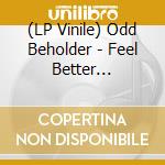 (LP Vinile) Odd Beholder - Feel Better (Recycling Black Lp) vinile