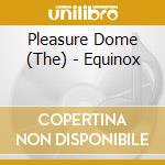 Pleasure Dome (The) - Equinox cd