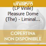 (LP Vinile) Pleasure Dome (The) - Liminal Space (Ltd Sky Blue Marbled Vinyl) vinile