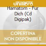 Hamatom - Fur Dich (Cd Digipak) cd