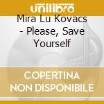 Mira Lu Kovacs - Please, Save Yourself cd