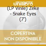 (LP Vinile) Zeke - Snake Eyes (7') vinile