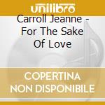 Carroll Jeanne - For The Sake Of Love cd