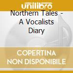 Northern Tales - A Vocalists Diary cd