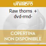 Raw thorns + dvd-rmd- cd musicale di Crown of thorns