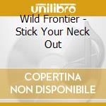 Wild Frontier - Stick Your Neck Out cd