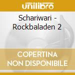 Schariwari - Rockbaladen 2 cd musicale di Schariwari