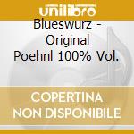 Blueswurz - Original Poehnl 100% Vol.