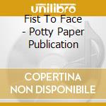 Fist To Face - Potty Paper Publication cd