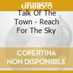 Talk Of The Town - Reach For The Sky cd