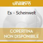 Es - Scheinwelt cd