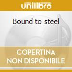 Bound to steel cd