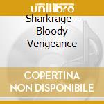 Sharkrage - Bloody Vengeance cd musicale di Sharkrage