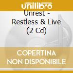 Unrest - Restless & Live (2 Cd) cd musicale di Unrest