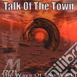 Talk Of The Town - The Ways Of The World cd