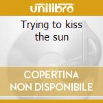 Trying to kiss the sun cd musicale di Rpwl