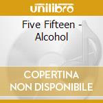 Five Fifteen - Alcohol cd