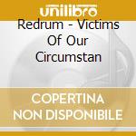 Redrum - Victims Of Our Circumstan cd