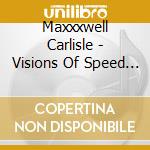Maxxxwell Carlisle - Visions Of Speed And Thun