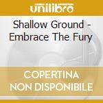 Shallow Ground - Embrace The Fury