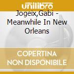 Jogeix,Gabi - Meanwhile In New Orleans cd
