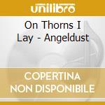 On Thorns I Lay - Angeldust cd