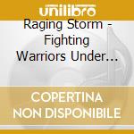Raging Storm - Fighting Warriors Under The cd