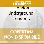 London Underground - London Underground cd musicale
