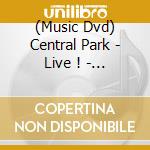 (Music Dvd) Central Park - Live ! - The Unexpected Concert cd
