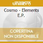 Cosmo - Elements E.P. cd musicale di Cosmo