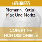 Riemann, Katja - Max Und Moritz cd