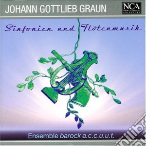 Carl Heinrich Graun - Sinfonien Und Flotenmusik cd musicale di Ensemble Barock A.c.c.u.u.t.