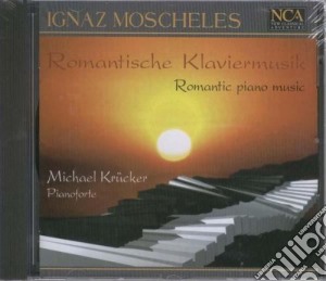 Ignaz Moscheles - Romantische Klaviermusik cd musicale di Krucker Michael