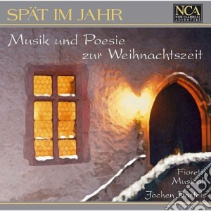 Bartels Jochen, Fioretti Musicali - Spat Im Jahr (musik Und Poesie Zur Weihnachtszeit) cd musicale di Bartels Jochen, Fioretti Musicali