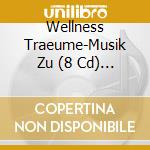 Wellness Traeume-Musik Zu (8 Cd) / Various cd