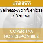 Wellness-Wohlfuehloase / Various cd