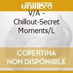 V/A - Chillout-Secret Moments/L cd musicale di V/A