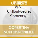 V/A - Chillout-Secret Moments/L cd