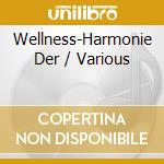 Wellness-Harmonie Der / Various cd musicale di V/A
