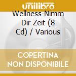 Wellness-Nimm Dir Zeit (8 Cd) / Various cd