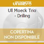 Ull Moeck Trio - Drilling cd