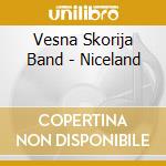 Vesna Skorija Band - Niceland cd musicale di Vesna Skorija Band