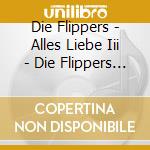 Die Flippers - Alles Liebe Iii - Die Flippers - Alles Liebe Iii cd musicale di Die Flippers