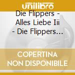 Die Flippers - Alles Liebe Iii - Die Flippers - Alles Liebe Iii cd