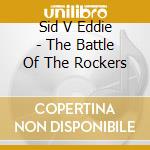 Sid V Eddie - The Battle Of The Rockers cd musicale di Sid V Eddie